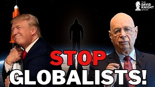 Understand the Globalist Agenda, and STOP IT! - The David Knight Show