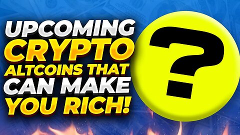 UPCOMING ALTCOINS THAT CAN MAKE YOU RICH