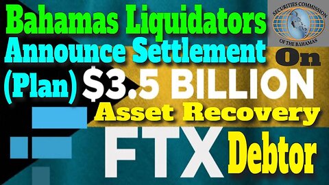 FTX Debtor Asset Recovery | Bahamas Liquidators Announce Settlement on Asset Recovery Plan