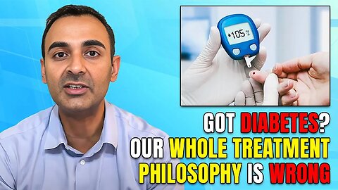 Got DIABETES? Our whole Treatment Philosophy is WRONG