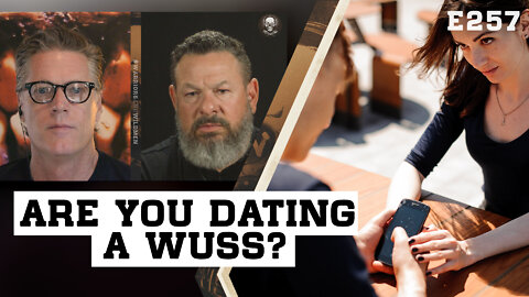 E257: 5 Signs You're Dating A Wuss.