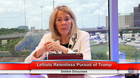 Leftists Relentless Pursuit of Trump | Debbie Discusses 6.30.21