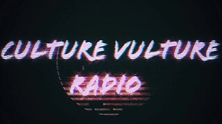 Culture Vulture Episode:33 What a Week