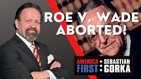 Sebastian Gorka FULL SHOW: Roe v. Wade aborted!