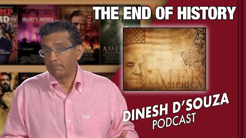 THE END OF HISTORY Dinesh D’Souza Podcast Ep 119