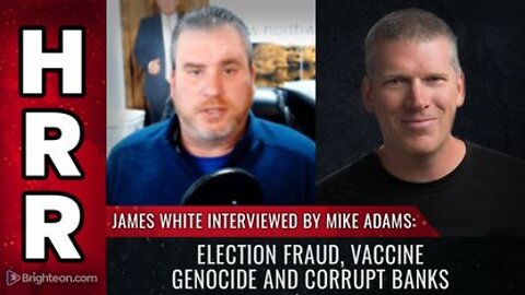 James White Interviewed by Mike Adams - Election Fraud Vaccine Genocide and Corrupt Banks