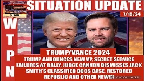 WTPN Situation Update 7-15-2024 - Trump Picks Jd Vance For VP
