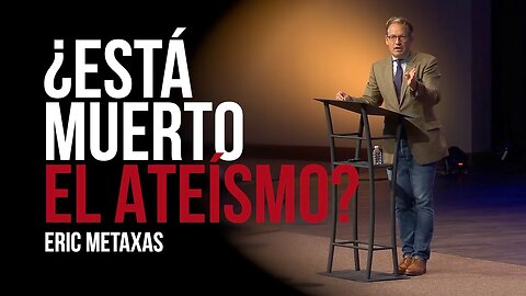 ¿Está Muerto el Ateísmo? | Isaias 59:19 | Eric Metaxas