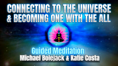 Connecting To The Universe and Becoming One With The All - Guided Meditation