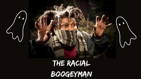 The Racial Boogeyman