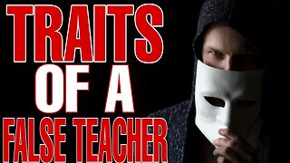 The 22 Traits that will Expose False Teacher's