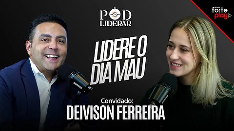 LIDERE O DIA MAU com DEIVISON FERREIRA | episódio extra PODLIDERAR