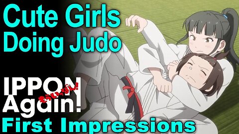 Struggles and Joys of Judo! - Ippon Again First Impressions! (Mou Ippon)