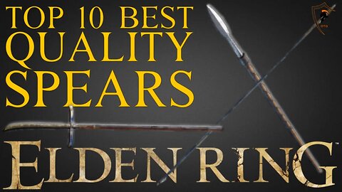 Elden Ring - The 10 Best Quality Spears and How to Get Them