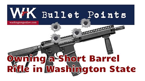 Bullet Points. Owning a Short Barrel Rifle in Washington State