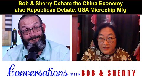 Republican Debate. Microchip mfg in USA (Chips & Science Act) Bob & Sherry debate the China economy.