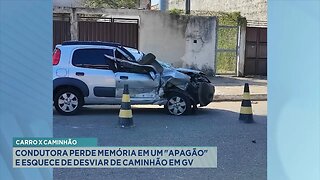 Carro x Caminhão: Condutora Perde Memória em um "Apagão" e Esquece de Desviar de Caminhão em GV.