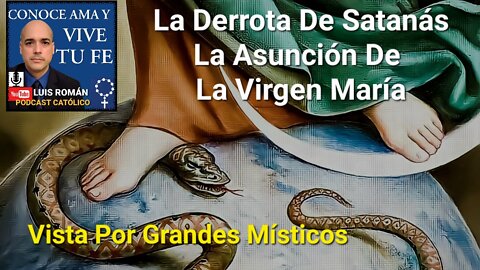 Derrota De SATANÁS La ASUNCIÓN De La Virgen María Hablan Los MÍSTICOS ¿MURIÓ La Virgen? Luis Roman