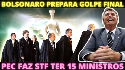 O GOLPE TÁ AÍ: PEC 275 pretende aumentar número de Ministros do STF para 15