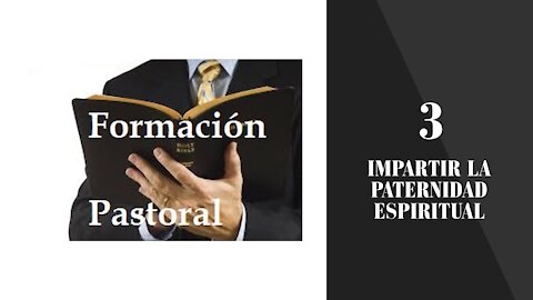 Formación Pastoral 3: Impartir la Paternidad Espiritual