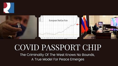 COVID Passport CHIP, The Criminality Of The West Knows No Bounds, A True Model For Peace Emerges