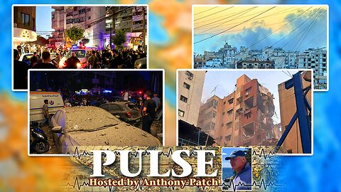 Anthony Patch - "Pulse" - "Israel Strikes Beirut" (Ep11) 073024