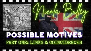 NICOLA BULLEY | POSSIBLE MOTIVES | PART ONE | LINKS & COINCIDENCES