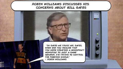 Robin Williams | "In Gates We Trust. Mr. Gates, When Did You Realize That You Were Creating a Monopoly? Monopoly Is Just a Game Senator, I'm Trying to Control the F$@King World." - Robin Williams + Who Is Bill Gates?