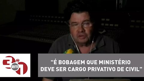 Marcelo Madureira: "É bobagem que Ministério deve ser cargo privativo de civil"