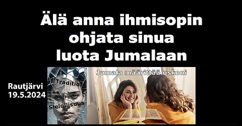 Älä anna ihmisopin ohjata sinua luota Jumalaan