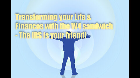 Transforming Your Life & Finances with the W4 sandwich – The IRS is your friend!