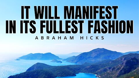 It Will Manifest In Its Fullest Fashion | Abraham Hicks | Law Of Attraction 2020 (LOA)