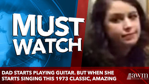 Dad Starts Playing Guitar. But When She Starts Singing This 1973 Classic, Amazing