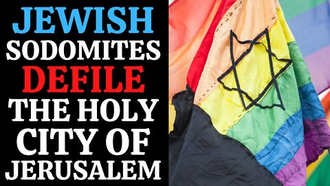 Jewish Sodomites Defile The Holy City Of Jerusalem