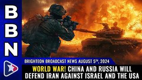 BBN, Aug 5, 2024 – WORLD WAR! China and Russia will defend IRAN...