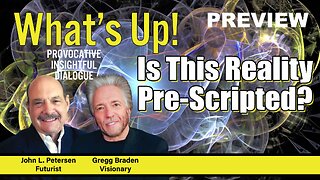 Is This Reality Pre-Scripted? What's Up! Preview - with Gregg Braden, John Petersen