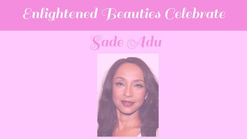 Enlightened Beauties Celebrate Sade Adu