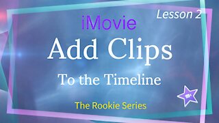 iMovie Lesson 2 Add clips to the Timeline