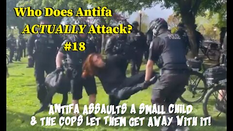 Who Does Antifa ACTUALLY Attack? #18 A Small Child