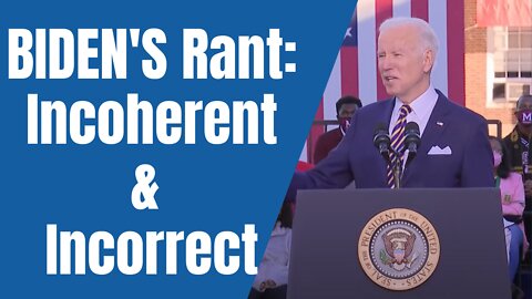 Biden’s Rant: Incoherent, Incorrect!