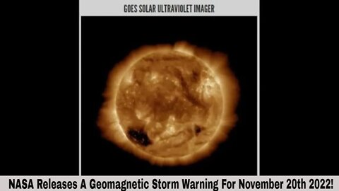 NASA Releases A Geomagnetic Storm Warning For November 20th 2022!