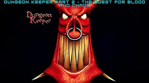 Dungeon Keeper part 2 - The Quest for Blood and chaos