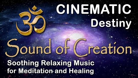 🎧 Sound Of Creation • Cinematic • Destiny • Soothing Relaxing Music for Meditation and Healing