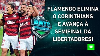 Flamengo GANHA DE NOVO, ELIMINA o Corinthians e AVANÇA à SEMIFINAL da Libertadores! | BATE-PRONTO