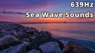 639Hz + Sea waves sounds - Strengthening harmonious relationships | Positive love energy