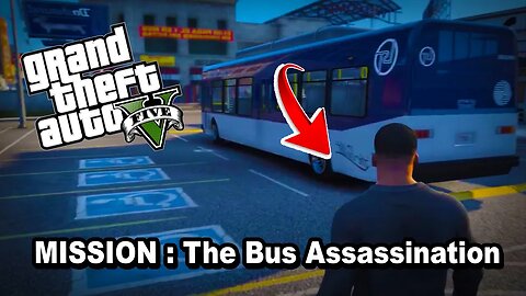 GRAND THEFT AUTO 5 Single Player 🔥 Mission: THE BUS ASSASSINATION ⚡ Waiting For GTA 6 💰 GTA 5