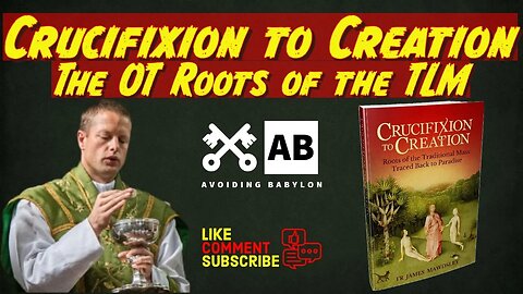 Crucifixion to Creation: Roots of the Traditional Mass Traced Back to Paradise w/ Fr James Mawdsley