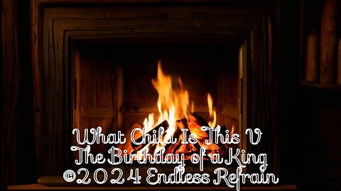 Endless Refrain - What Child Is This V The Birthday of a King (Official Lyric Video)