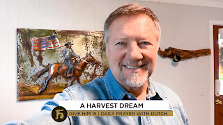 A Harvest Dream | Give Him 15: Daily Prayer with Dutch | November 5, 2021