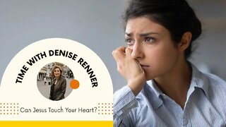 Can Jesus Touch Your Heart? — Denise Renner